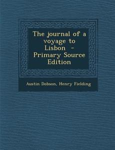 Journal of a Voyage to Lisbon di Austin Dobson, Henry Fielding edito da Nabu Press