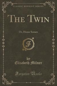 The Twin di Elizabeth Milner edito da Forgotten Books