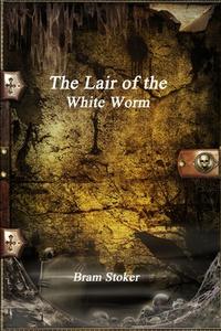 The Lair of the White Worm di Bram Stoker edito da Lulu.com