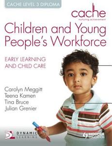 CACHE Level 3 Children and Young People's Workforce Diploma di Tina Bruce, Carolyn Meggitt, Julian Grenier, Teena Kamen edito da Hodder Education