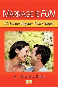 Marriage Is Fun di A. Timothy Starr edito da iUniverse