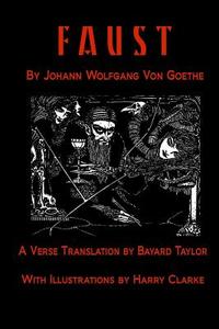 Faust by Johann Wolfang Von Goethe: Translated by Bayard Taylor Illustrated by Harry Clarke di Johann Wolfgang Von Goethe edito da Createspace Independent Publishing Platform