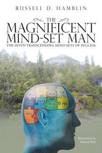 The Magnificent Mind-Set Man di Russell D. Hamblin edito da iUniverse