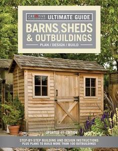 Ultimate Guide: Barns, Sheds & Outbuildings, Updated 4th Edition di Editors of Creative Homeowner edito da Fox Chapel Publishing