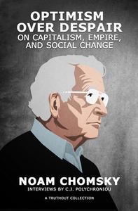 Optimism Over Despair: On Capitalism, Empire, and Social Change di Noam Chomsky, C. J. Polychroniou edito da HAYMARKET BOOKS