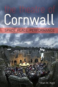 The Theatre Of Cornwall di Alan Kent edito da Redcliffe Press Ltd