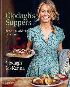 Clodagh's Suppers: Suppers to Celebrate the Seasons di Clodagh Mckenna edito da KYLE BOOKS