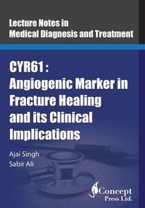 Cyr61: Angiogenic Marker in Fracture Healing and Its Clinical Implications di Ajai Singh, Sabir Ali edito da Iconcept Press