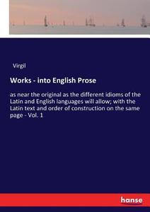 Works - into English Prose di Virgil edito da hansebooks
