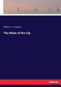 The Mate of the Lily di William H. G. Kingston edito da hansebooks