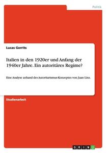 Italien in Den 1920er Und Anfang Der 1940er Jahre. Ein Autoritäres Regime? di Lucas Gerrits edito da Grin Verlag