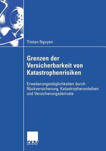 Grenzen der Versicherbarkeit von Katastrophenrisiken di Tristan Nguyen edito da Deutscher Universitätsvlg