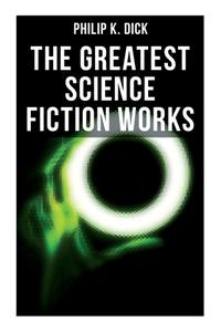 The Greatest Science Fiction Works of Philip K. Dick: Second Variety, the Variable Man, Adjustment Team, the Eyes Have It, the Unreconstructed M... di Philip K. Dick edito da MUSAICUM BOOKS