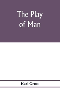 The play of man di Karl Groos edito da Alpha Editions