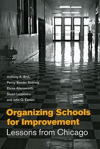 Organizing Schools for Improvement di Anthony S. Bryk, Penny Bender Sebring, Elaine Allensworth, Stuart Luppescu, John Q. Easton edito da The University of Chicago Press
