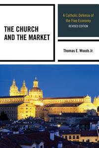 CHURCH & THE MARKET 2ED       PB di Thomas E. Woods edito da Rowman and Littlefield
