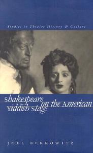Shakespeare on the American Yiddish Stage di Joel Berkowitz edito da University of Iowa Press