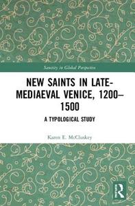 New Saints In Late-mediaeval Venice, 1200-1500 di Karen E. McCluskey edito da Taylor & Francis Ltd