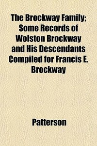 The Brockway Family; Some Records Of Wol di Patterson edito da General Books