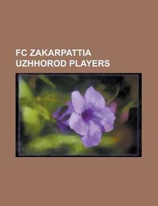 Fc Zakarpattia Uzhhorod Players: Taras M di Books Llc edito da Books LLC, Wiki Series