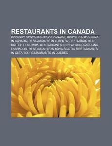 Restaurants In Canada: Defunct Restaurants Of Canada, Restaurant Chains In Canada, Restaurants In Alberta, Restaurants In British Columbia di Source Wikipedia edito da Books Llc, Wiki Series