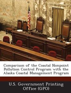 Comparison Of The Coastal Nonpoint Pollution Control Program With The Alaska Coastal Management Program edito da Bibliogov