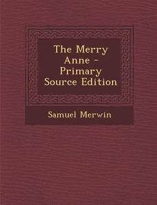 The Merry Anne di Samuel Merwin edito da Nabu Press