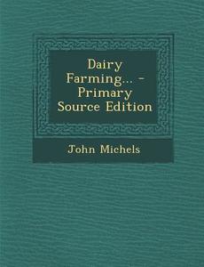 Dairy Farming... - Primary Source Edition di John Michels edito da Nabu Press