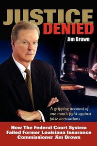 Justice Denied di Jim Brown edito da AuthorHouse