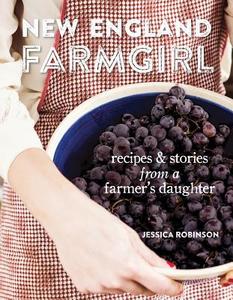 New England Farmgirl: Recipes & Stories from a Farmer's Daughter di Jessica Robinson edito da GIBBS SMITH PUB