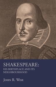 Shakespeare - His Birthplace and Its Neighbourhood di John R. Wise edito da Read Books