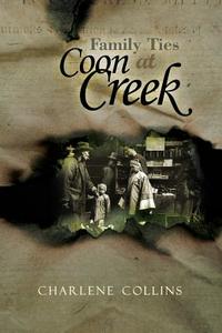 Family Ties at Coon Creek di Charlene Collins edito da DORRANCE PUB CO INC