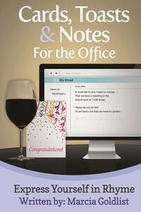 Cards, Toasts & Notes for the Office: Express Yourself in Rhyme di Marcia Goldlist edito da Createspace