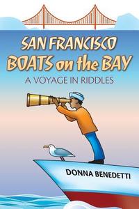 San Francisco Boats on the Bay: A Voyage in Riddles di Donna Benedetti edito da Createspace