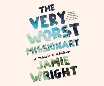 The Very Worst Missionary: A Memoir or Whatever di Jamie Wright edito da Dreamscape Media