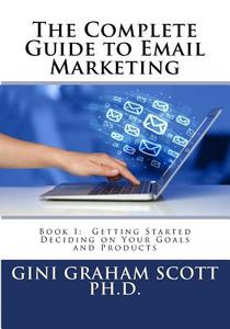 The Complete Guide to Email Marketing: Book I: Getting Started di Gini Graham Scott edito da Createspace Independent Publishing Platform