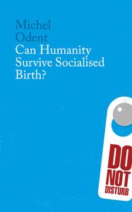 Can Humanity Survive Socialised Birth di Michel Odent edito da PINTER & MARTIN LTD