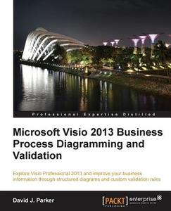 Microsoft VISIO 2013 Business Process Diagramming and Validation di David Parker edito da Packt Publishing