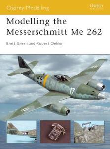 Modelling the Messerschmitt Me 262 di Robert Oehler, Brett Green, Roy Sutherland edito da Bloomsbury Publishing PLC