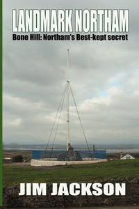 LANDMARK NORTHAM -  Bone Hill di Jim Jackson edito da CFZ Communications