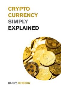 Cryptocurrency Simply Explained! di Barry Johnson edito da Small Empire Press