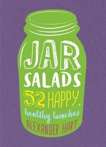 Jar Salads: 52 happy, healthy lunches di Alexander Hart edito da Smith Street Books