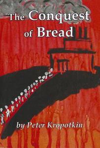 The Conquest of Bread di Petr Alekseevich Kropotkin edito da BLACK CAT PR