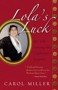 Lola's Luck: My Life Among the California Gypsies di Carol Miller edito da GEMMAMEDIA