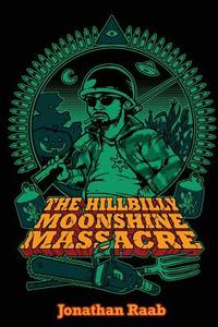 The Hillbilly Moonshine Massacre di Jonathan Raab edito da LITERATI PR