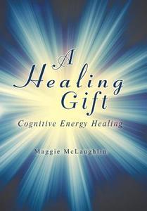 A Healing Gift di Maggie McLaughlin edito da Balboa Press