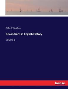 Revolutions in English History di Robert Vaughan edito da hansebooks