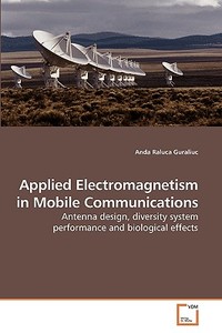 Applied Electromagnetism in Mobile Communications di Anda Raluca Guraliuc edito da VDM Verlag