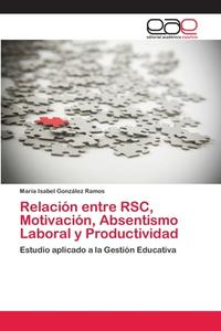 Relación entre RSC, Motivación, Absentismo Laboral y Productividad di María Isabel Gonzalez Ramos edito da EAE