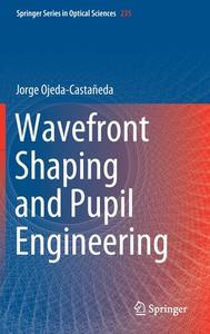 Wavefront Shaping and Pupil Engineering di Jorge Ojeda-Castañeda edito da Springer Berlin Heidelberg